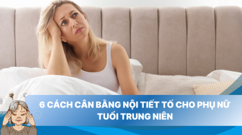 6 cách cân bằng nội tiết tố cho phụ nữ tuổi trung niên